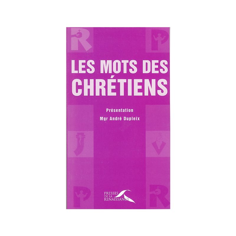 Mots des chrétiens, les Mots des chrétiens, les